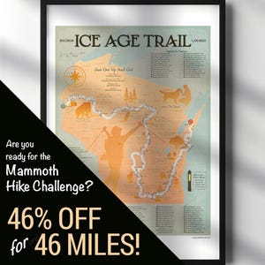May include: A framed map of the Wisconsin Ice Age Trail featuring a winding path, a compass rose, and silhouettes of a mammoth and a hiker. The map includes text labels for trail segments, the title Ice Age Trail, and the phrase Just Get Up And Go.