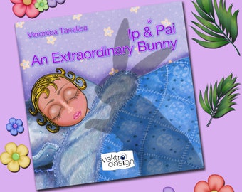 Picture book. Ip & Pai 1: An Extraordinary Bunny. Children's book. Birthday gift for child.  Illustrated tale. Bunny story. Age 4 to 9.