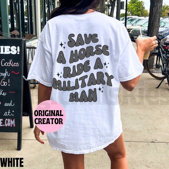 Military Girlfriend Shirt, Military Wife Tshirt, Save a Horse Ride a Military Man Comfort Colors Tee