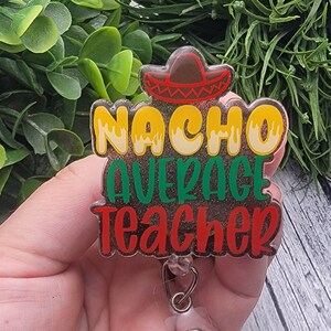 Nacho Average Teacher Badge Reel or Lanyard