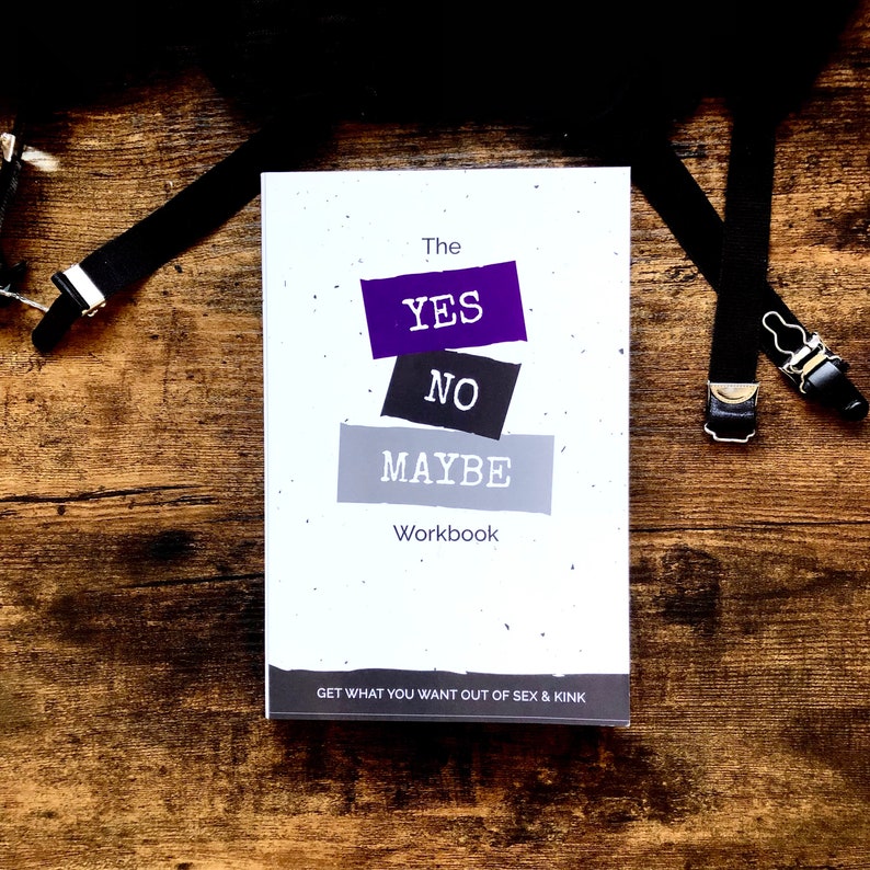 The Yes, No, Maybe Workbook: Get What You Want Out of Sex & Kink Kinky BDSM Journal Sexy Gift Idea image 1