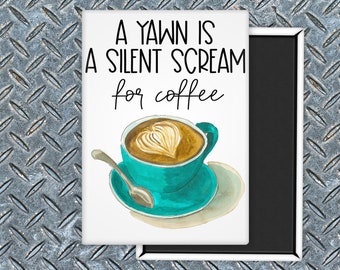 A Yawn Is A Silent Scream For Coffee Fridge Magnet Funny Joke