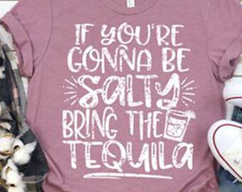¡Si vas a ser salado, trae la camiseta de tequila, la camiseta divertida de margarita, la camiseta divertida para beber, la camiseta divertida de tequila, el regalo divertido del día de la madre!