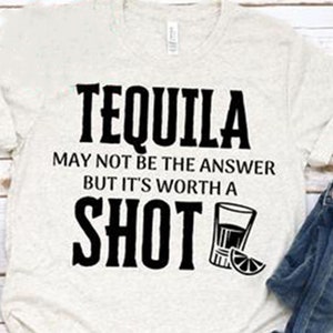 Tequila May Not be the Answer But Its Worth a Shot Shirt, Funny Tequila Shirt, Funny Drinking Shirt, Tequila Shot Shirt, Cinco de Mayo Shirt