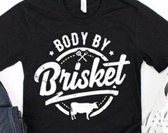 Body by Brisket Shirt, Brisket Shirt, Funny BBQ Shirt, BBQ Shirt, Funny Grill Shirt, Funny Cookout Shirt, 4th of July Shirt, Grill Out Shirt