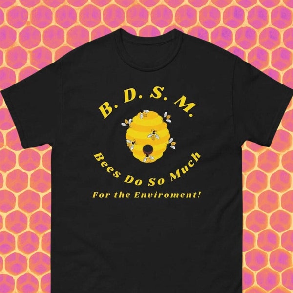 BDSM Shirt- Bees Do So Much (For the environment!) funny T-Shirt, Bee Shirt, Gift Idea!