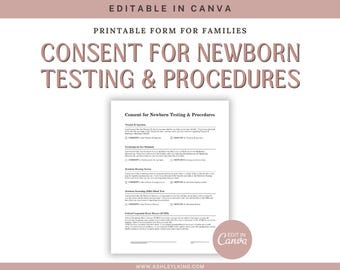 May include: A printable consent form for newborn testing and procedures. The form includes sections for Vitamin K injection, environmental screening, newborn breathing system, newborn screening blood test, and critical congenital heart disease (CCHD) screening. The form is editable in Canva.