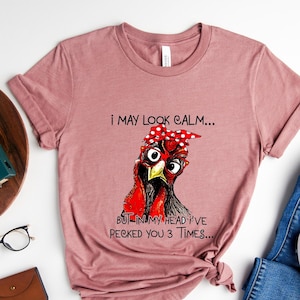 Funny Quote T Shirt, Rooster Humor Shirt, Sarcastic Shirt, I May Look Calm But In My Head I've Pecked You 3 Times Shirt, Funny Chicken Shirt image 2