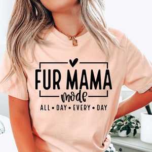 Fur Mama Mode toute la journée chemise de tous les jours, chemise de maman de fourrure, chemise mignonne pour les mamans de fourrure, cadeau de fête des mères pour les mamans de fourrure, chemise de maman