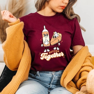 Pumpkin Pie Whipped Cream Better Together Shirt, Retro Style Fall Shirt, Cute Thanksgiving Tee, Cozy Thanksgiving, Family Thanksgiving Shirt