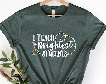 Teacher Christmas Shirt, I teach the brightest Students, Funny Christmas Teacher Shirt, Teacher Holiday Shirt , Winter Teacher Shchool shirt
