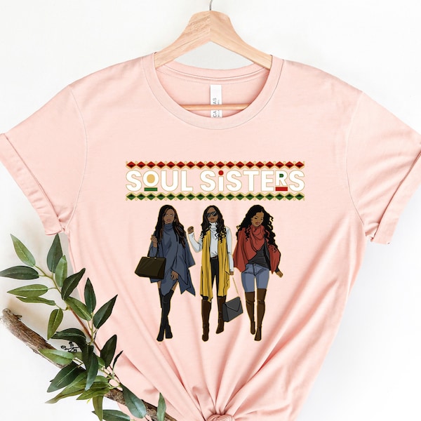 Sistas, Soul Sisters shirt, Black Girls Friends, African American Soul, African American Friends, Queen Melanin African American Women Pride