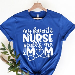 My Favorite Nurse Calls Me Mom Proud Mommy Of Nurse T-Shirt My Favorite Nurse Calls Me Mom Proud Mommy Of Nurse T-Shirt