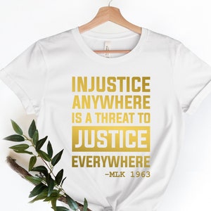 Civil Rights Shirt, Injustice Anywhere Is a Threat To Justice Everywhere - Activist Shirt,  BLM Shirt, Equality Shirt, Human rights shirt