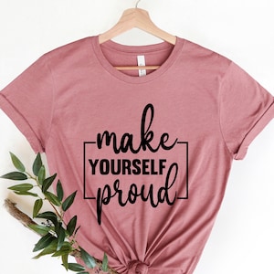 Make Yourself Proud Shirt, Teacher Motivational Shirt, Inspirational Tee Shirt, Positive Vibes, Self Love, Gift For Her, School Testing tee