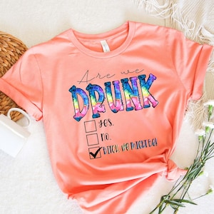 Are You Drunk Shirt, Funny Shirt, Bitch We Might Be Shirt, Cute Shirt, Sarcastic Shirt, Humorous Shirt, Gift For Women,Drunk Team Woman Tee