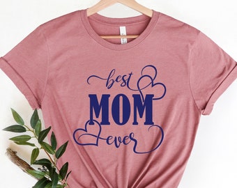 Best Mom Ever Shirt, Best Mom Shirt, Mothers Day Gift, Mom Shirt, Mom T-Shirt, New Mom Shirt, New Mom T-Shirt,Mom Birthday Gift,Gift for Mom