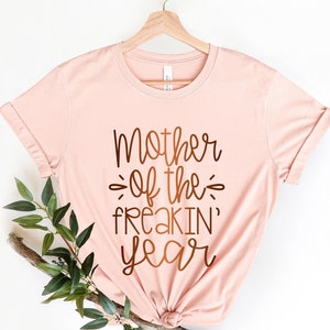 Mother of the Freaking Year Shirts, Mom life Shirt,Mom Birthday Gift,Mom Life Shirt, Shirts for Moms, Mothers Day Gift, Shirts for Moms