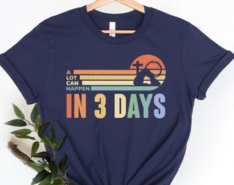 A Lot Can Happen in 3 Days Shirt, He is Risen Easter Shirt, Christian Easter Shirt, Easter is for Jesus Shirt ,Easter Shirt, Easter Shirt
