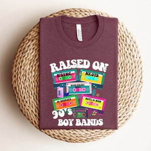 Raised on 90&#39;s Boy Bands Shirt, Retro 90&#39;s Shirt, 90&#39;s Lover Shirt, Shirt for 90&#39;s Kids, Cute Shirt, Gift for 90&#39;s Shirt, Cool 90&#39;s Shirt