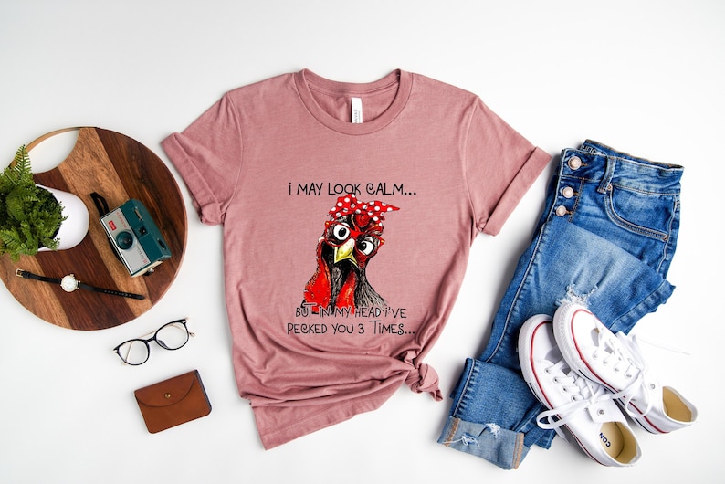Funny Quote T Shirt, Rooster Humor Shirt, Sarcastic Shirt, I May Look Calm But In My Head I've Pecked You 3 Times Shirt, Funny Chicken Shirt image 2