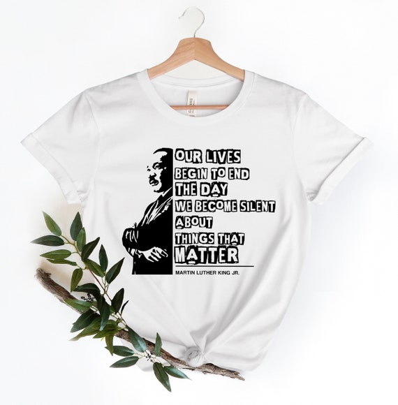 Martin Luther King Day Shirt, Civil Rights Shirt, Our Lives begin to end,  BLM Shirt, Equality Shirt, Human rights shirt, Black Lives Matter