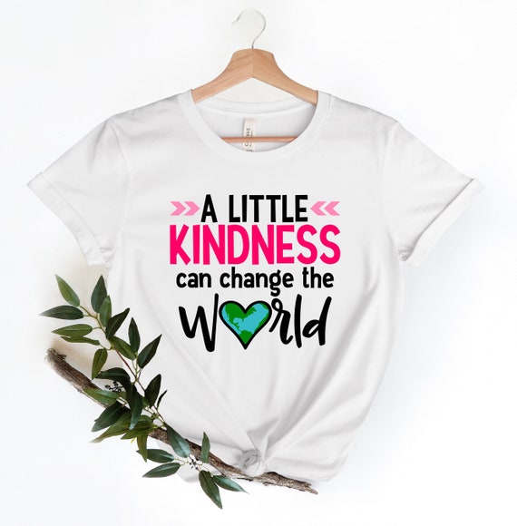 Kindness Will Change The World | Inspirational T-Shirt Kindness Will Change The World | Inspirational T-Shirt