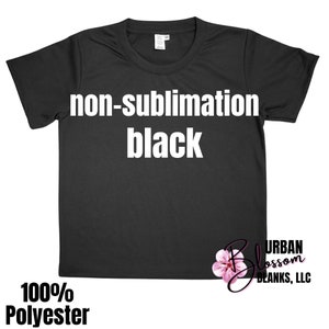 May include: Black t-shirt made of 100% polyester. The shirt has the text "non-sublimation black" printed on the front.
