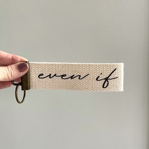 EVEN IF Key Chain, Encouraging Key Chain, Canvas Key Wristlet, Key Fob, Inspirational Words, Christian Gift, Keychain, Faith, Truth