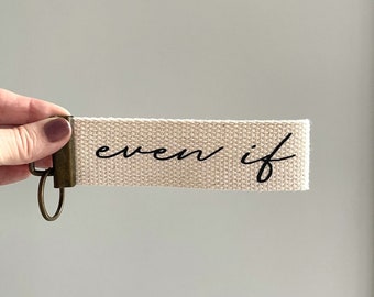 EVEN IF Key Chain, Encouraging Key Chain, Canvas Key Wristlet, Key Fob, Inspirational Words, Christian Gift, Keychain, Faith, Truth