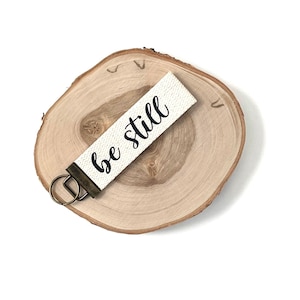 BE STILL Keychain, Encouraging Keychain, Canvas Key Wristlet, Key Fob, Inspirational Words, Christian Gift, Keychain, Faith, Truth