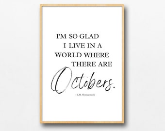 I'm So Glad I Live In A World Where There Are Octobers, LM Montgomery Quote, Modern Elegant Cursive Decor, Fall Autumn Halloween Printable