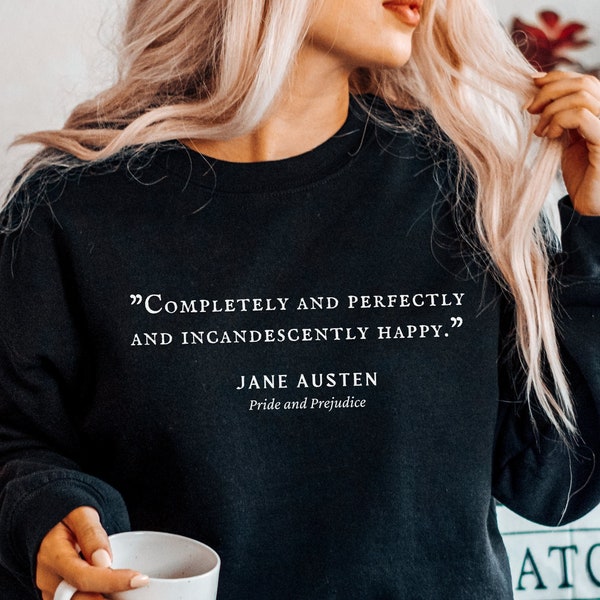 Pride and Prejudice Sweatshirt Sweater, Pride and Prejudice Shirt gift, Jane Austen Quote, Jane Austen Sweatshirt, Pemberley Sweatshirt