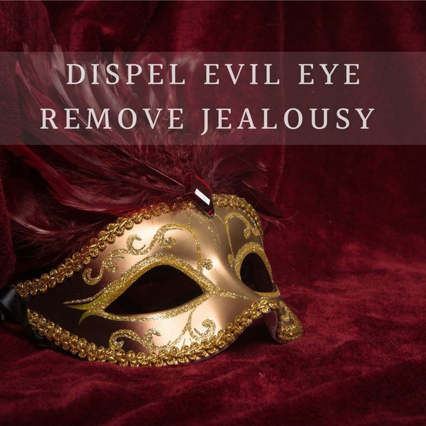 Dispel Evil Eye / Remove Jealousy and Negativity Banishment