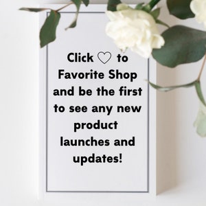 May include: White card with black text that says "Click &hearts; to Favorite Shop and be the first to see any new product launches and updates!"