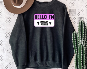 Hello I'm Probably Anxious Sweatshirt: Mental Health Awareness