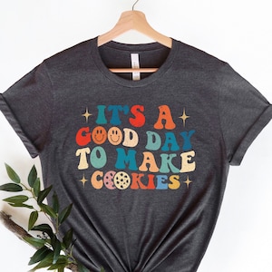 Baking Lover Shirt, Baker Shirt, Baking Gift, Funny Baker Shirt, It&#39;s A Good Day To Make Cookies Shirt, Baking Gifts, Cookie Shirt