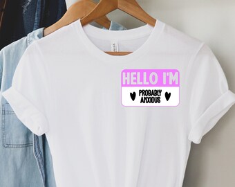 Hello I'm Probably Anxious Shirt: Mental Health Awareness Tee