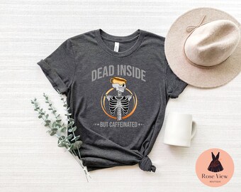 Dead Inside but Caffeinated, Coffee lover shirt, Coffee Skeleton shirt, Dead inside shirt, funny coffee shirt,  Sweatshirt, Hoodie