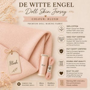 May include: De Witte Engel blush doll skin jersey fabric, a premium 100% cotton double-knit material. Includes a spool of matching G&uuml;termann thread and embroidery floss. Features Oeko-Tex and EN71 safety certifications, 80cm wide per unit.