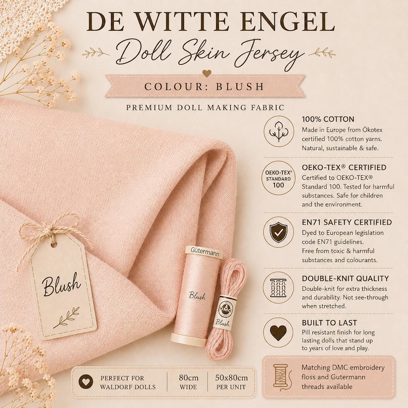 May include: De Witte Engel blush doll skin jersey fabric, a premium 100% cotton double-knit material. Includes a spool of matching G&uuml;termann thread and embroidery floss. Features Oeko-Tex and EN71 safety certifications, 80cm wide per unit.