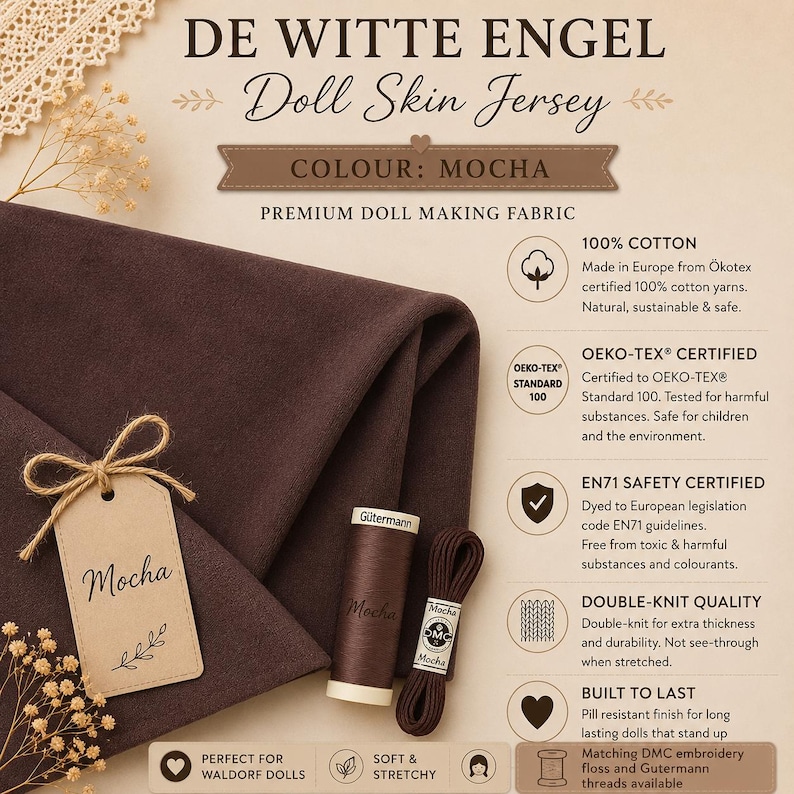 May include: De Witte Engel mocha doll skin jersey fabric, a premium 100% cotton double-knit material. Includes a matching spool of G&uuml;termann thread and a bundle of yarn. Features OEKO-TEX and EN71 safety certifications for non-toxic doll making.