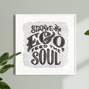 Starve the Ego, Feed the Soul, Quotes Print, Poster Print, Wall Quotes, Typography Print, Digital Download, Digital Prints, Wall Art, Art
