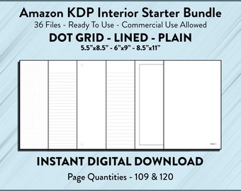 May include: A digital download bundle of 36 printable interior pages for Kindle Direct Publishing (KDP) books. The bundle includes dot grid, lined, and plain pages in three sizes: 5.5 inches by 8.5 inches, 6 inches by 9 inches, and 8.5 inches by 11 inches. The text on the image reads "Amazon KDP Interior Starter Bundle", "36 Files - Ready To Use - Commercial Use Allowed", "DOT GRID - LINED - PLAIN", "5.5"x8.5" - 6"x9" - 8.5"x11"", "INSTANT DIGITAL DOWNLOAD", and "Page Quantities - 109 & 120".