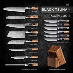 May include: The Black Tsunami Collection of kitchen knives, including a 9.5" chef's knife, 8" bread knife, 8" chef's knife, 7.5" cleaver knife, 7" santoku knife, 6" boning knife, and 5" utility knife. Includes a professional sharpening steel and acacia hardwood knife block.