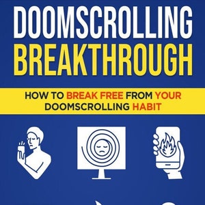Pode incluir: Uma capa de livro azul e amarela com o título "Doomscrolling Breakthrough: How to Break Free From Your Doomscrolling Habit". A capa apresenta seis ícones brancos que representam vários aspectos do doomscrolling, incluindo uma pessoa olhando para um telefone, uma tela de computador com uma espiral giratória, uma mão segurando um telefone com um ícone de chama, um laptop com um ícone de vírus, um telefone envolto em chamas e uma pessoa com os olhos bem abertos.
