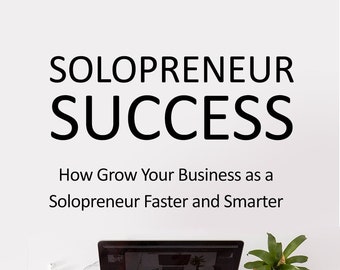 Éxito del emprendedor individual, cómo hacer crecer su negocio como emprendedor individual de forma más rápida e inteligente, libro electrónico en PDF, descarga digital