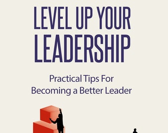 Suba de nivel su liderazgo, aprenda cómo convertirse en un mejor líder para influir, inspirar e impactar a otros Libro electrónico en PDF imprimible, descarga digital