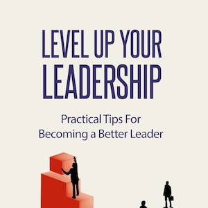 Level Up Your Leadership, Learn How To Become a Better Leader To Influence, Inspire, and Impact Others Printable PDF eBook, Digital Download