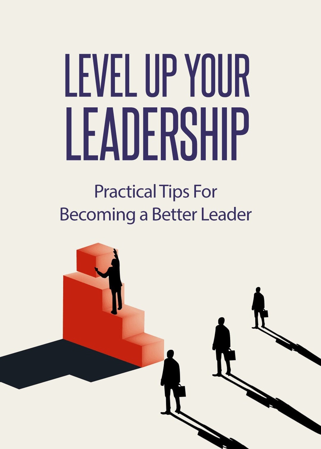 Level up Your Leadership, Learn How to Become a Better Leader to 